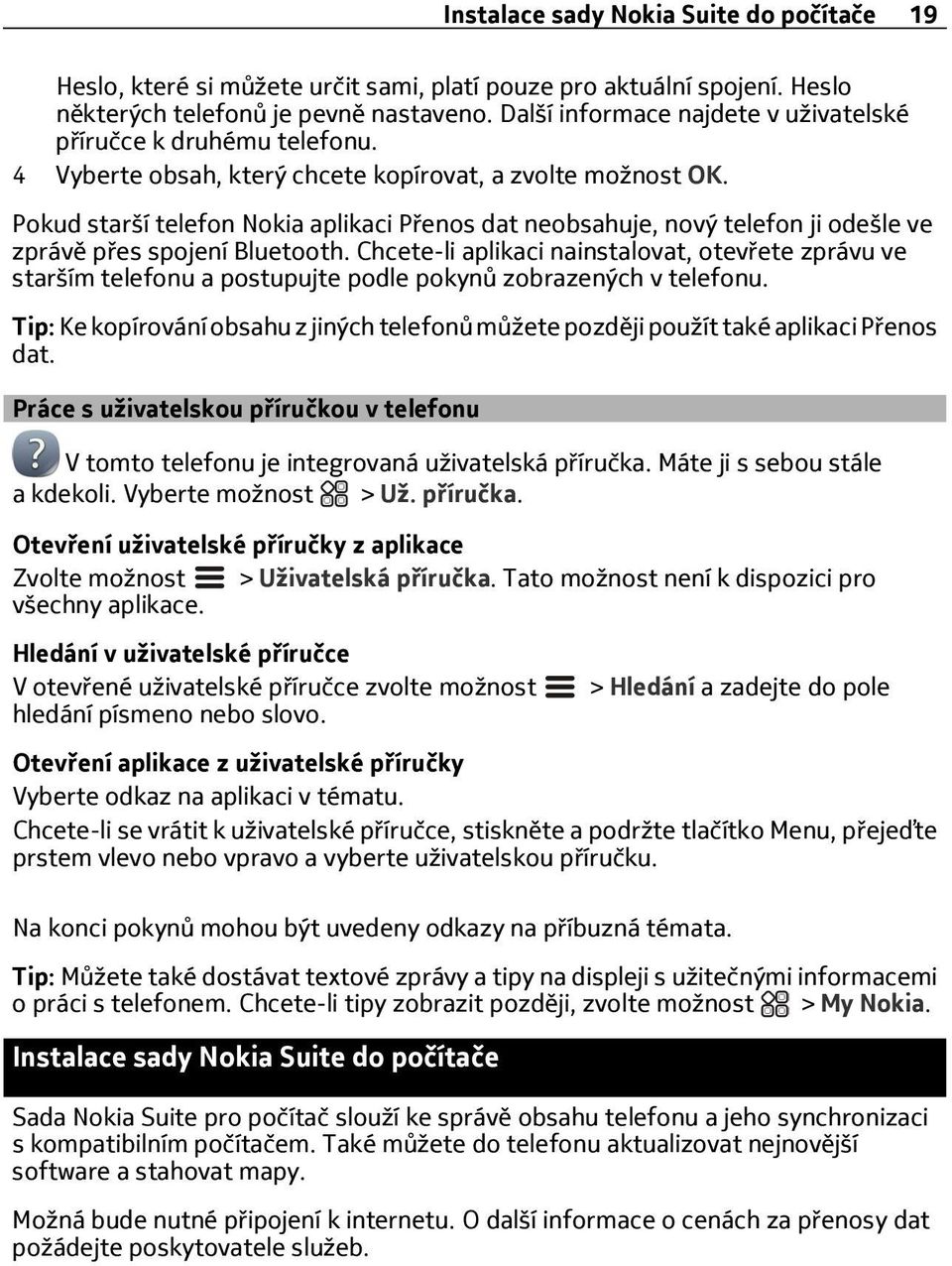 Pokud starší telefon Nokia aplikaci Přenos dat neobsahuje, nový telefon ji odešle ve zprávě přes spojení Bluetooth.