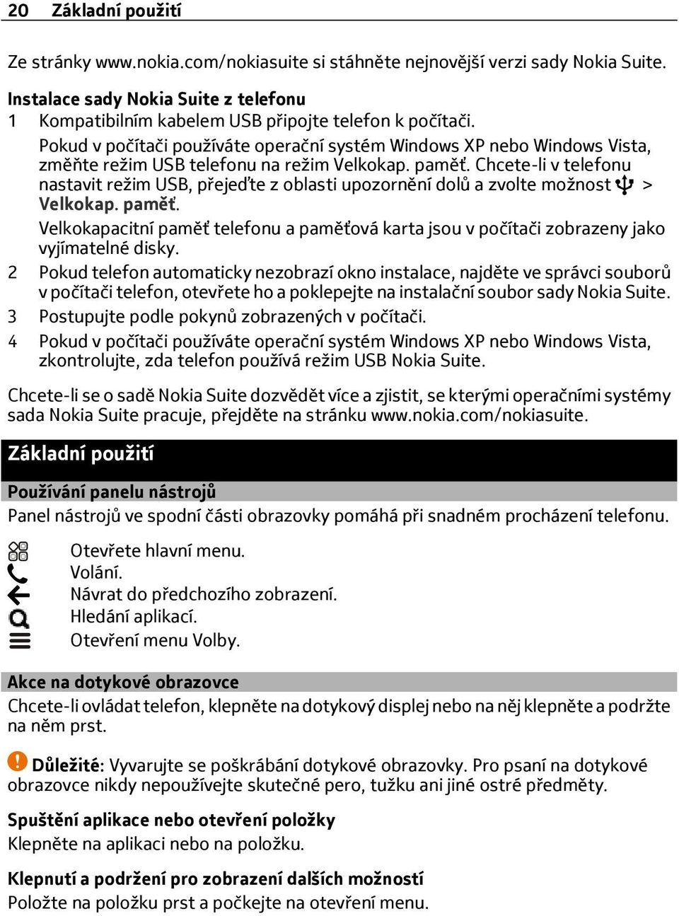 Chcete-li v telefonu nastavit režim USB, přejeďte z oblasti upozornění dolů a zvolte možnost > Velkokap. paměť.