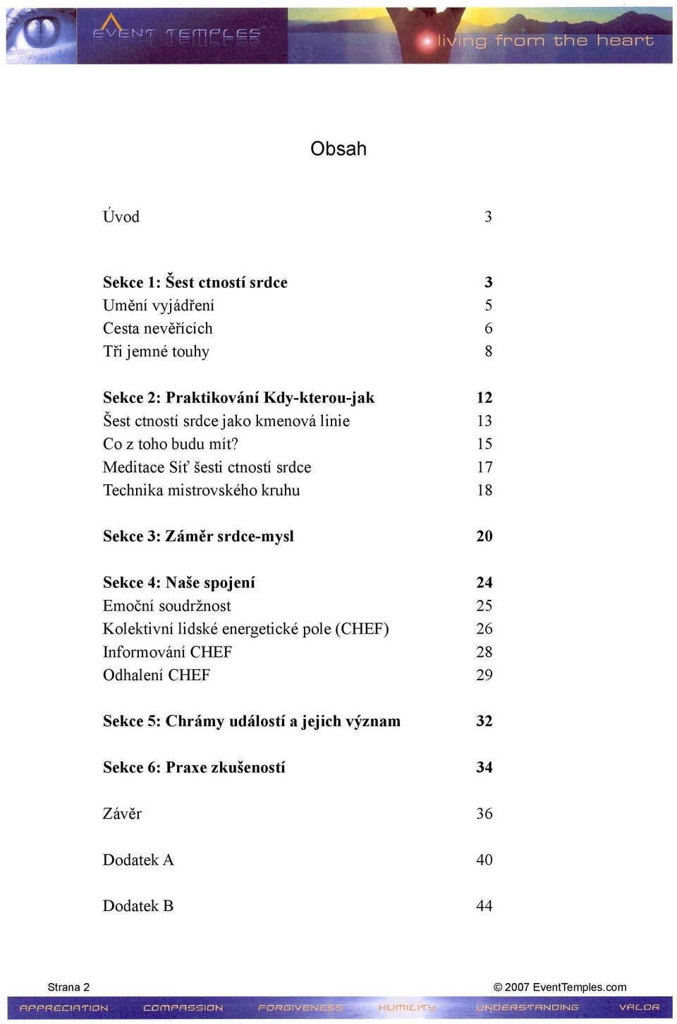 Meditace Síť šesti ctností srdce Technika mistrovského kruhu 12 13 15 17 18 Sekce 3: Záměr srdce-mysl 20 Sekce 4: Naše spojení Emoční