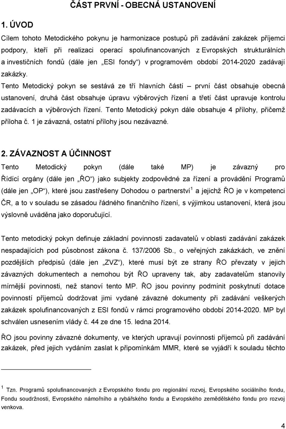 (dále jen ESI fondy ) v programovém období 2014-2020 zadávají zakázky.