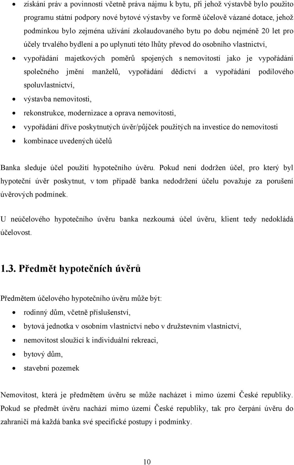 společného jmění manţelů, vypořádání dědictví a vypořádání podílového spoluvlastnictví, výstavba nemovitosti, rekonstrukce, modernizace a oprava nemovitosti, vypořádání dříve poskytnutých úvěr/půjček