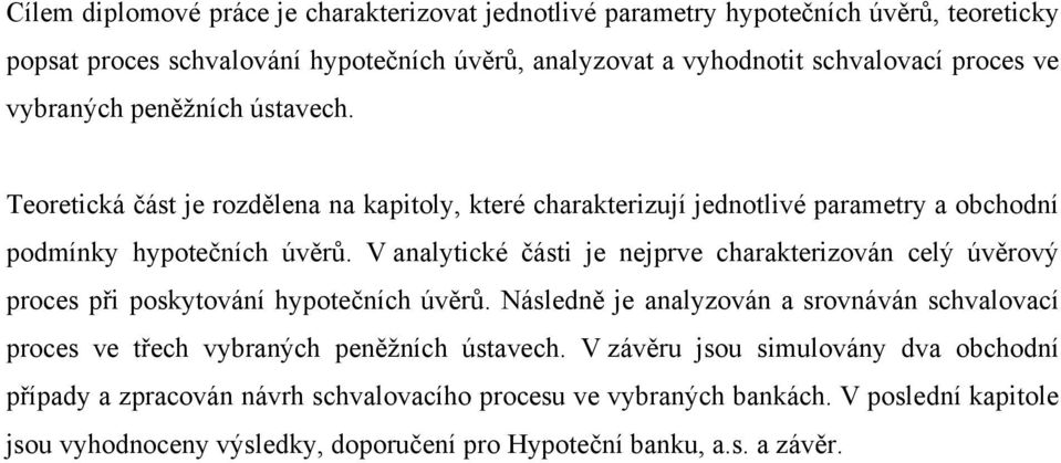 V analytické části je nejprve charakterizován celý úvěrový proces při poskytování hypotečních úvěrů.