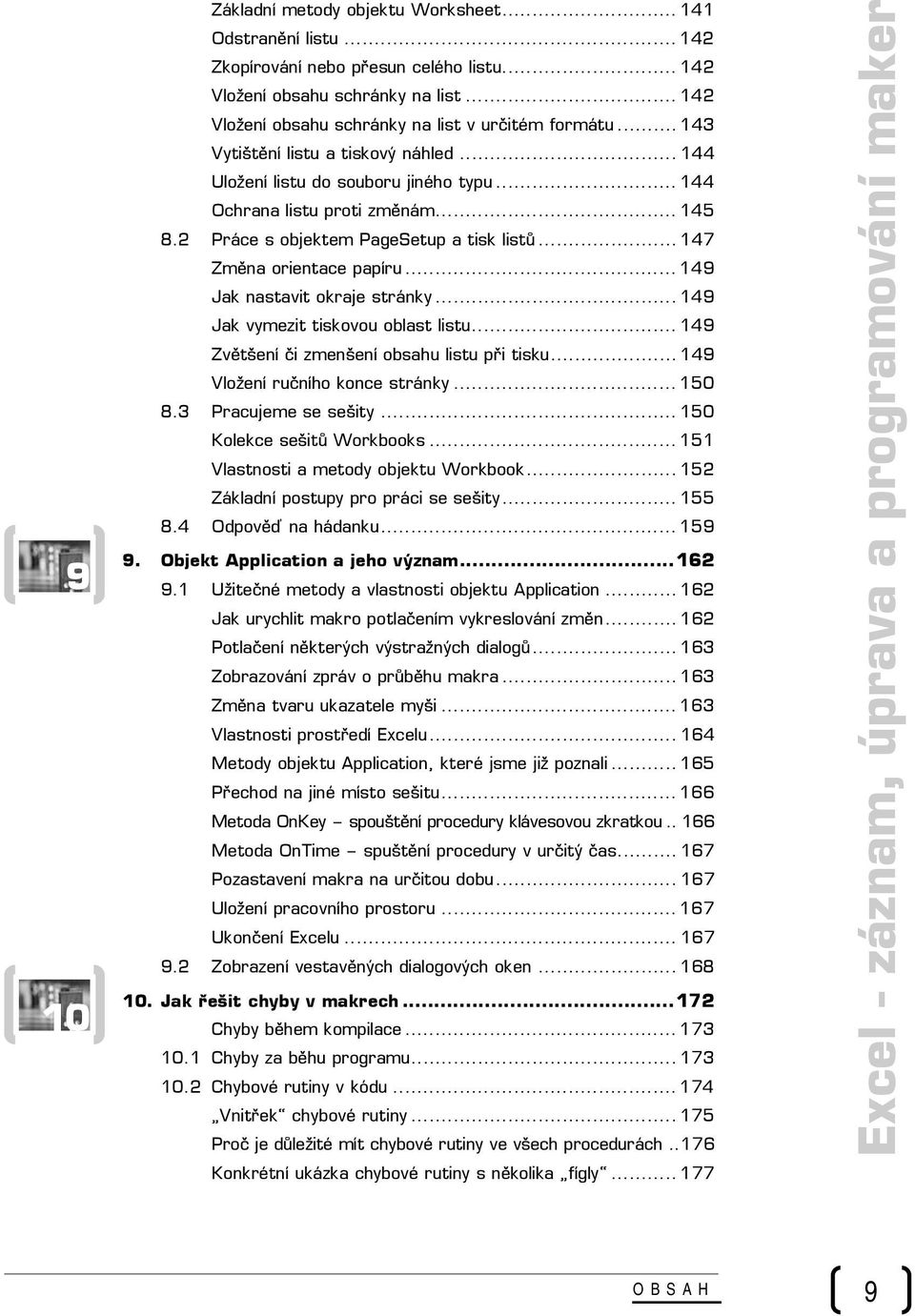 2 Práce s objektem PageSetup a tisk listů... 147 Změna orientace papíru... 149 Jak nastavit okraje stránky... 149 Jak vymezit tiskovou oblast listu... 149 Zvětšení či zmenšení obsahu listu při tisku.