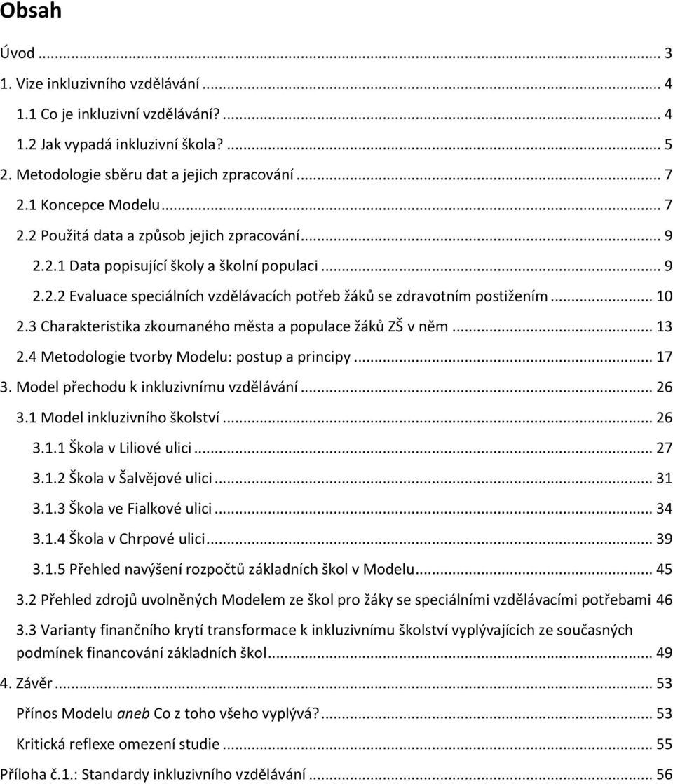 3 Charakteristika zkoumaného města a populace žáků ZŠ v něm... 13 2.4 Metodologie tvorby Modelu: postup a principy... 17 3. Model přechodu k inkluzivnímu vzdělávání... 26 3.