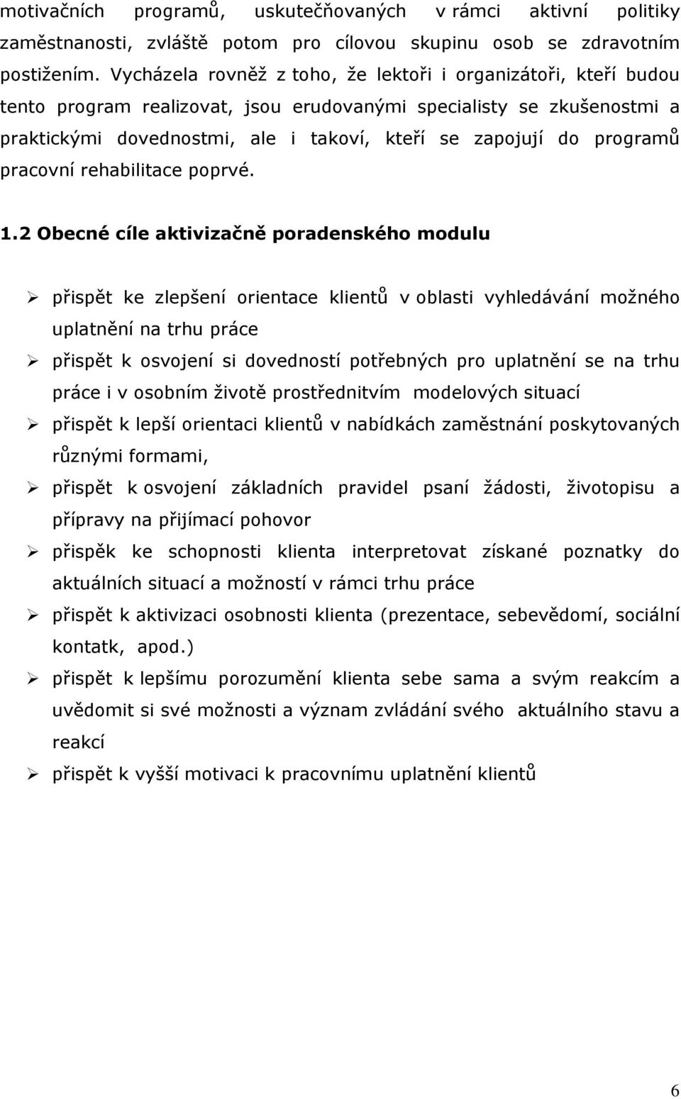 programů pracovní rehabilitace poprvé. 1.