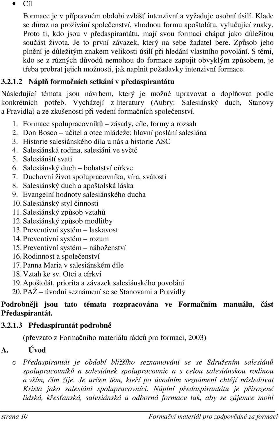 Způsob jeho plnění je důležitým znakem velikosti úsilí při hledání vlastního povolání.