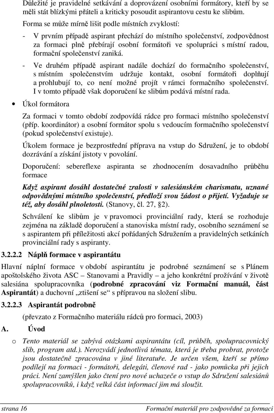 radou, formační společenství zaniká.
