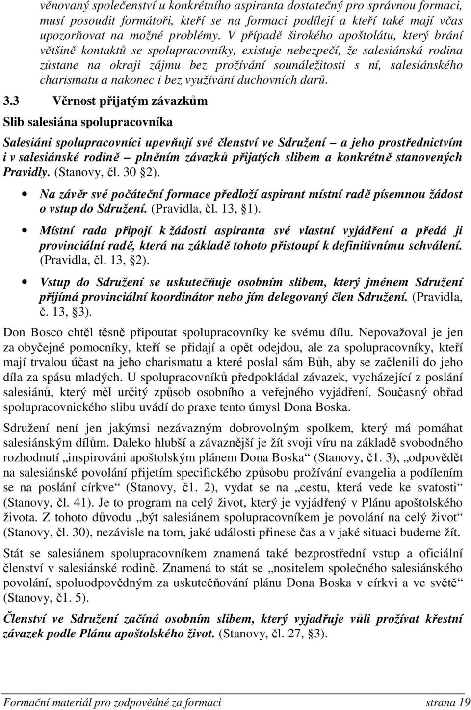 charismatu a nakonec i bez využívání duchovních darů. 3.