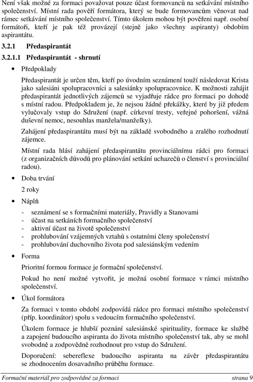 osobní formátoři, kteří je pak též provázejí (stejně jako všechny aspiranty) obdobím aspirantátu. 3.2.1 