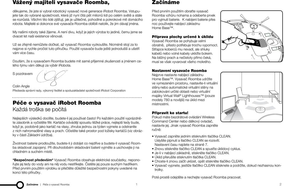 Majitelé si dokonce své vysavače Roomba oblíbili natolik, že jim dávají jména. My našimi roboty také žijeme.