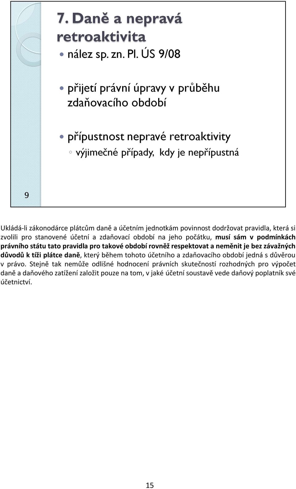 tíži plátce daně, který během tohoto účetního a zdaňovacího období jedná s důvěrou v právo.