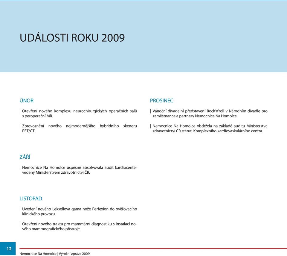 Nemocnice Na Homolce obdržela na základě auditu Ministerstva zdravotnictví ČR statut Komplexního kardiovaskulárního centra.