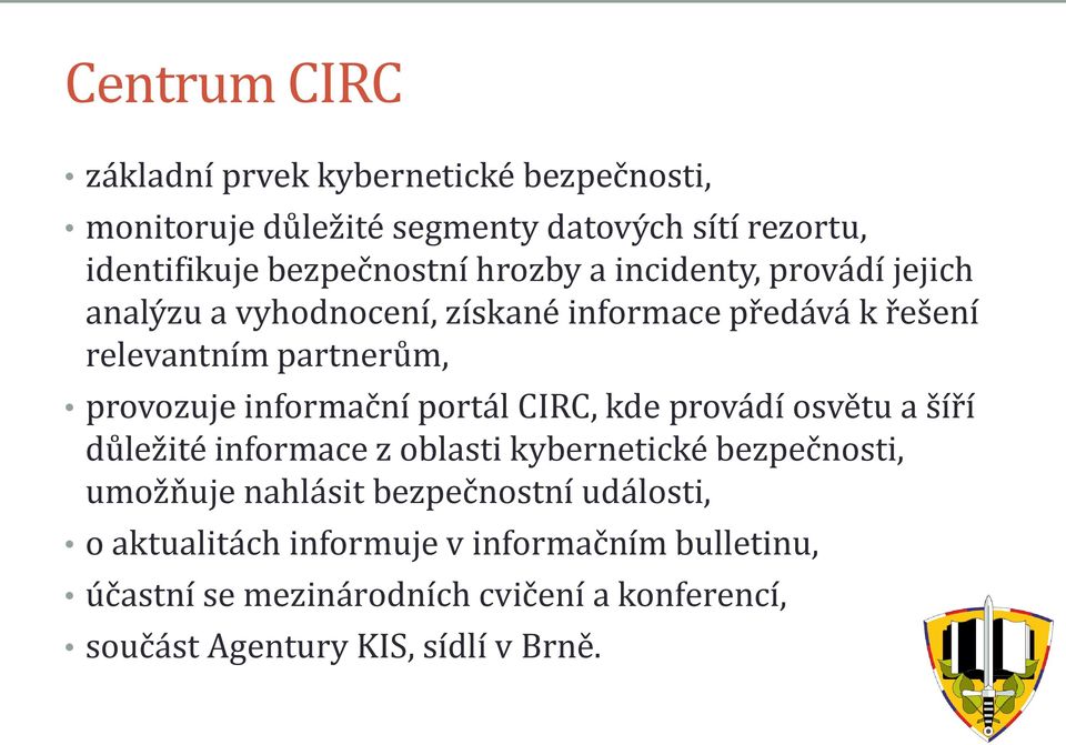 informační portál CIRC, kde provádí osvětu a šíří důležité informace z oblasti kybernetické bezpečnosti, umožňuje nahlásit