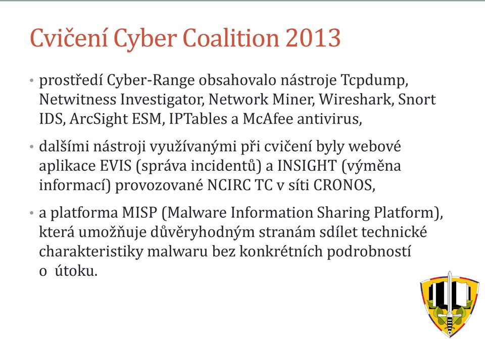 EVIS (správa incidentů) a INSIGHT (výměna informací) provozované NCIRC TC v síti CRONOS, a platforma MISP (Malware Information