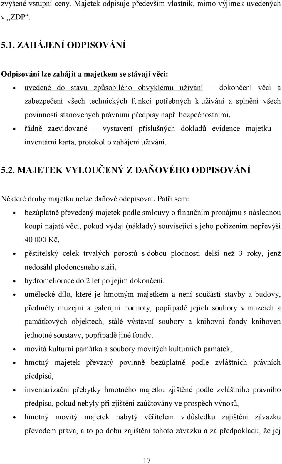 splnění všech povinností stanovených právními předpisy např. bezpečnostními, řádně zaevidované vystavení příslušných dokladŧ evidence majetku inventární karta, protokol o zahájení uţívání. 5.2.