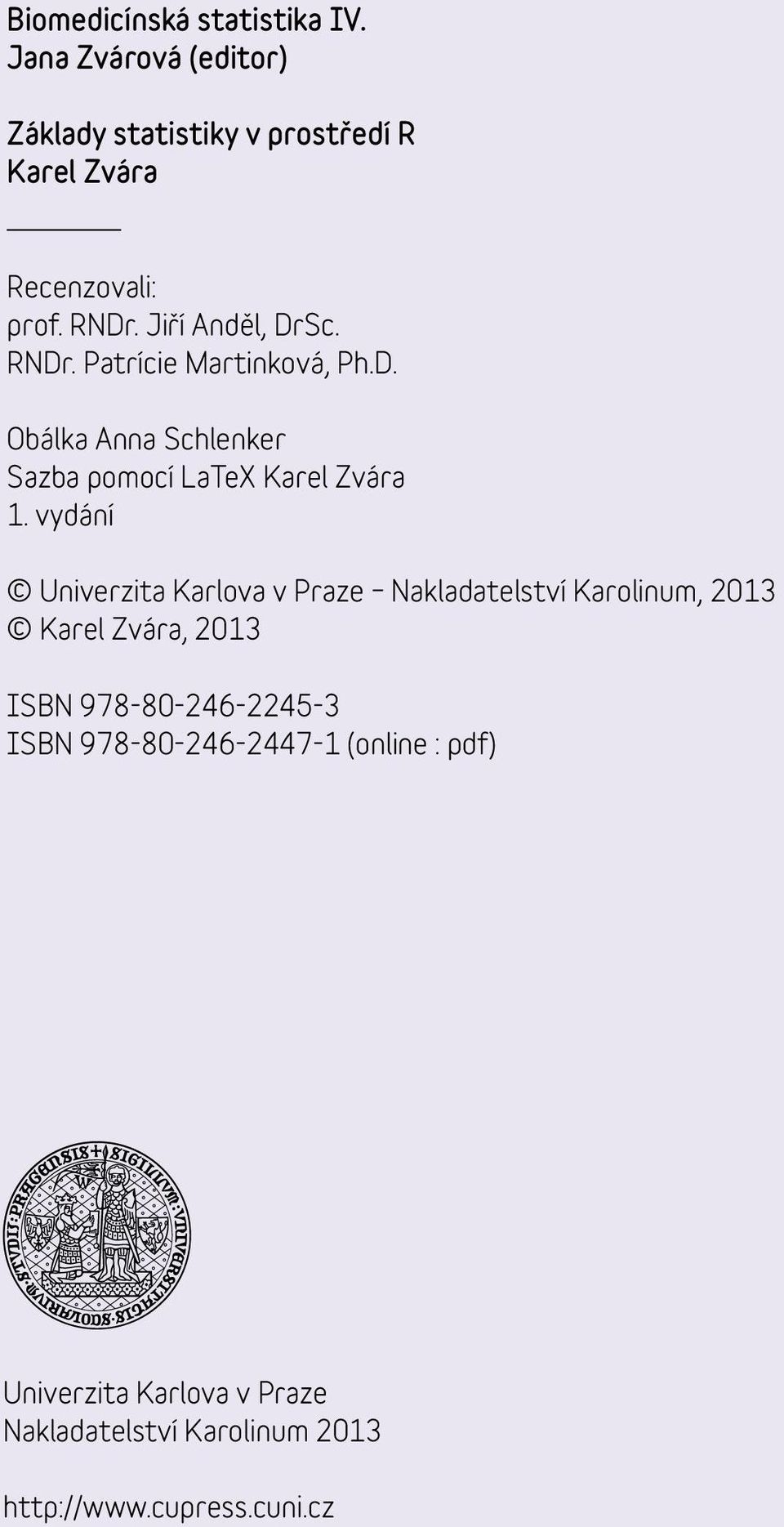 vydání Univerzita Karlova v Praze Nakladatelství Karolinum, 2013 Karel Zvára, 2013 ISBN 978-80-246-2245-3 ISBN