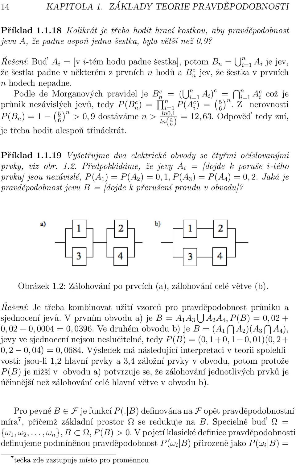 Podle de Morganových pravidel je Bn c = ( n i=1 A i) c = n i=1 Ac i což je průnik nezávislých jevů, tedy P (Bn) c = n i=1 P (Ac i) = ( 5 n.