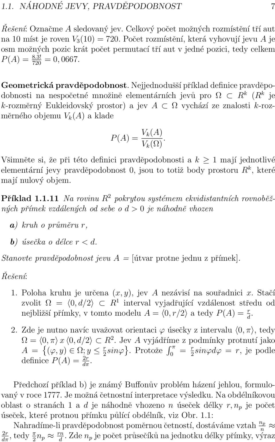 Nejjednodušší příklad definice pravděpodobnosti na nespočetné množině elementárních jevů pro Ω R k (R k je k-rozměrný Eukleidovský prostor) a jev A Ω vychází ze znalosti k-rozměrného objemu V k (A) a