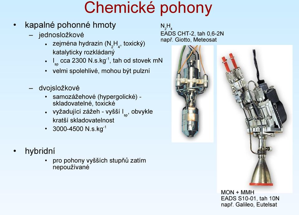 t zejména hydrazin (N2H4, toxický) katalyticky rozkládaný -1 Isp