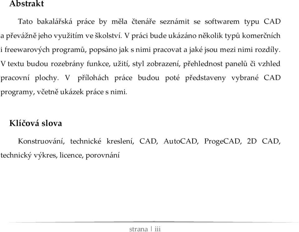 V textu budou rozebrány funkce, užití, styl zobrazení, přehlednost panelů či vzhled pracovní plochy.