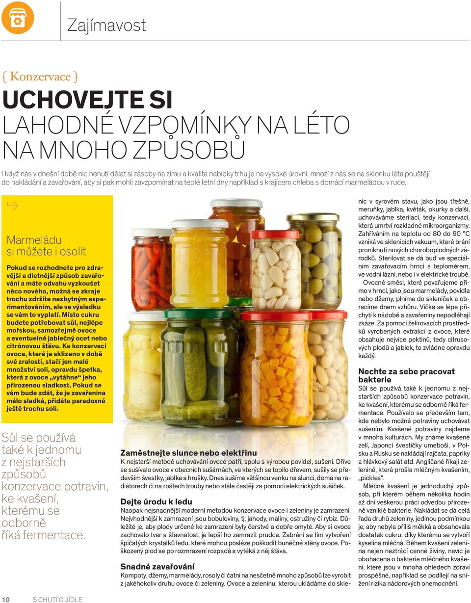 Marmeládu si můžete i osolit Pokud se rozhodnete pro zdravější a dietnější způsob zavařování a máte odvahu vyzkoušet něco nového, možná se zkraje trochu zdržíte nezbytným experimentováním, ale ve