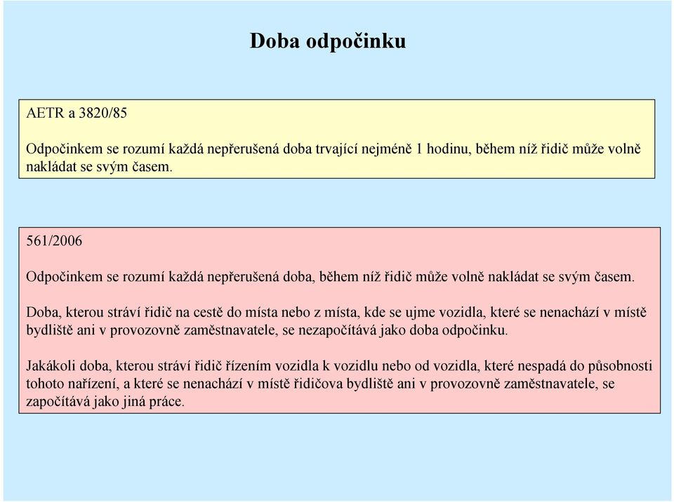 Doba, kterou stráví řidič na cestě do místa nebo z místa, kde seujme vozidla, které se nenachází v místě bydliště ani v provozovně zaměstnavatele, se nezapočítává jako