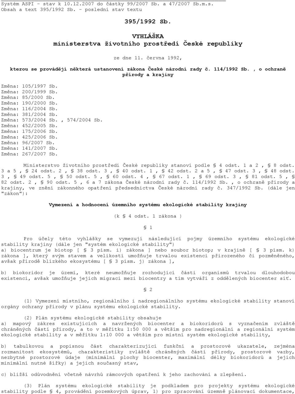 , o ochraně přírody a krajiny Změna: 105/1997 Sb. Změna: 200/1999 Sb. Změna: 85/2000 Sb. Změna: 190/2000 Sb. Změna: 116/2004 Sb. Změna: 381/2004 Sb. Změna: 573/2004 Sb., 574/2004 Sb.