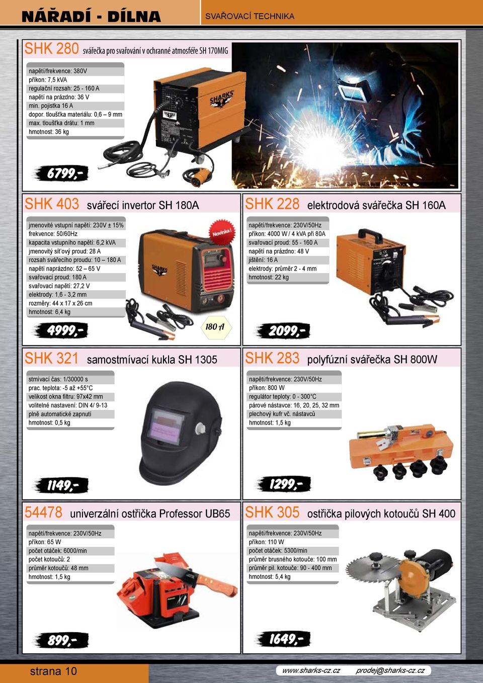 tloušťka drátu: 1 mm hmotnost: 36 kg SHK 403 svářecí invertor SH 180A jmenovité vstupní napětí: 230V ± 15% frekvence: 50/60Hz kapacita vstupního napětí: 6,2 kva jmenovitý sít ový proud: 28 A rozsah