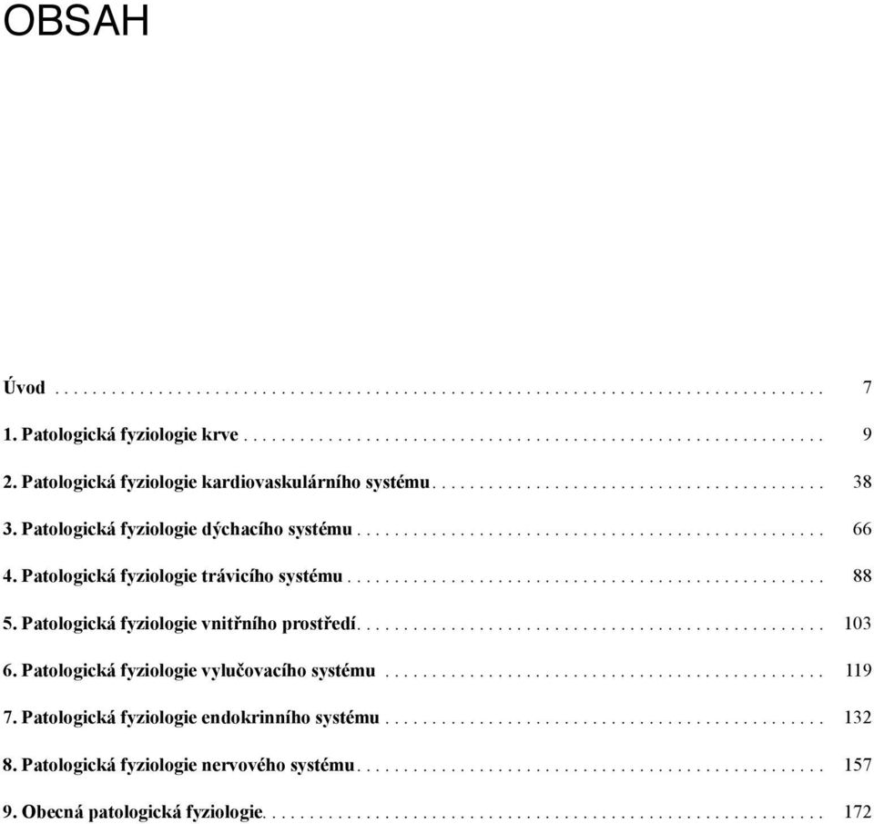 Patologická fyziologie vnitřního prostředí.... 103 6. Patologická fyziologie vylučovacího systému... 119 7.