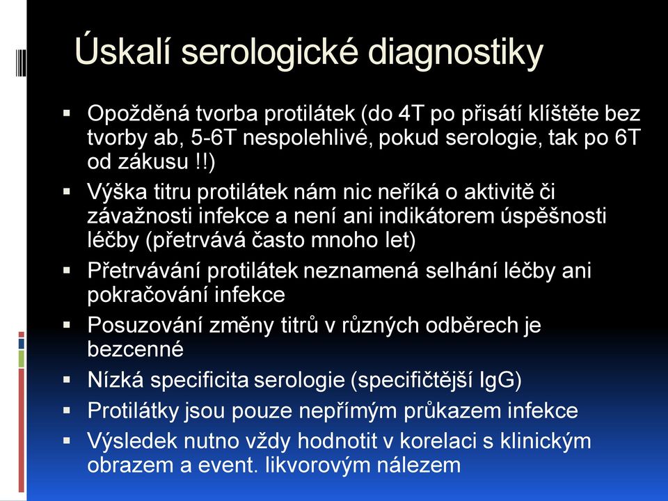 !) Výška titru protilátek nám nic neříká o aktivitě či závažnosti infekce a není ani indikátorem úspěšnosti léčby (přetrvává často mnoho let)