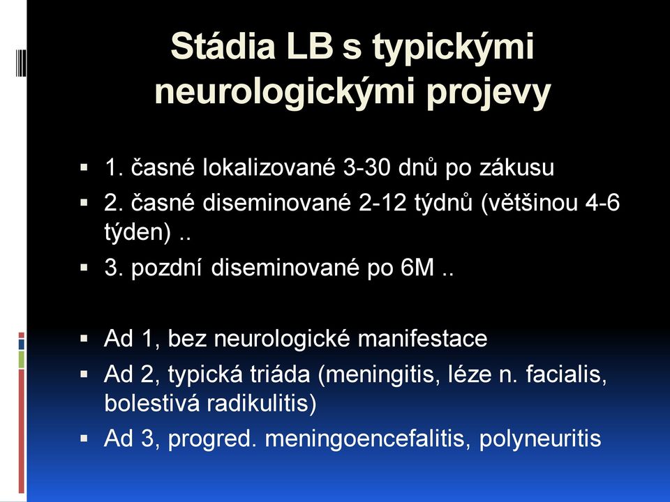 časné diseminované 2-12 týdnů (většinou 4-6 týden).. 3. pozdní diseminované po 6M.