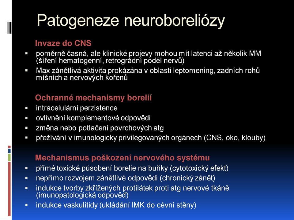 povrchových atg přežívání v imunologicky privilegovaných orgánech (CNS, oko, klouby) Mechanismus poškození nervového systému přímé toxické působení borelie na buňky (cytotoxický