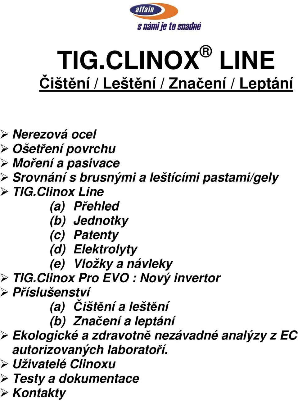 Clinox Line (a) Přehled (b) Jednotky (c) Patenty (d) Elektrolyty (e) Vložky a návleky TIG.