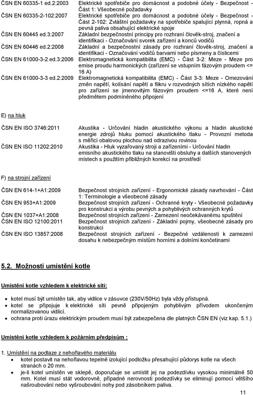 2-102: Zvláštní požadavky na spotřebiče spalující plynná, ropná a pevná paliva obsahující elektrické spoje ČSN EN 60445 ed.