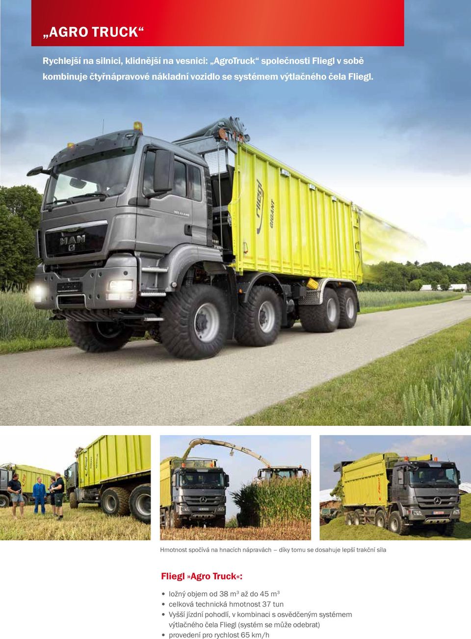 Hmotnost spočívá na hnacích nápravách díky tomu se dosahuje lepší trakční síla Fliegl»Agro Truck«: ložný objem od 38