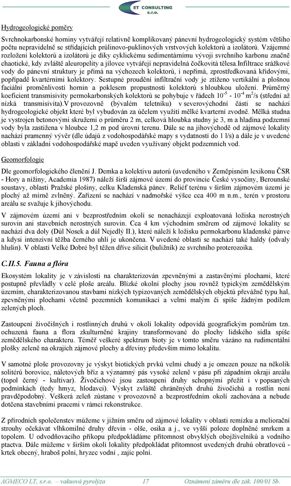 Vzájemné rozložení kolektorů a izolátorů je díky cyklickému sedimentárnímu vývoji svrchního karbonu značně chaotické, kdy zvláště aleuropelity a jílovce vytvářejí nepravidelná čočkovitá tělesa.