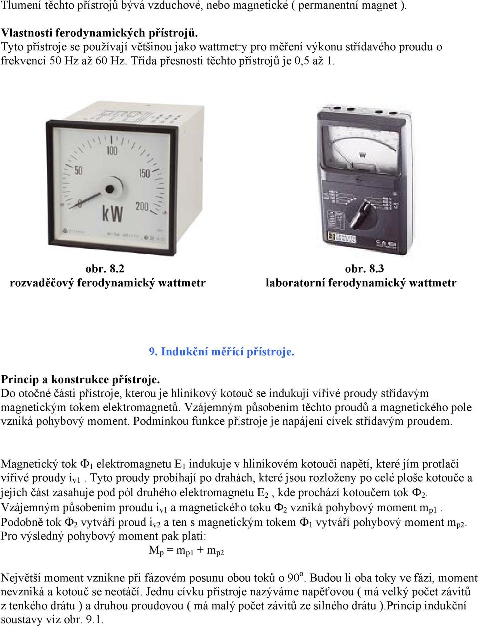 2 obr. 8.3 rozvaděčový ferodynamický wattmetr laboratorní ferodynamický wattmetr 9. Indukční měřící přístroje. Princip a konstrukce přístroje.