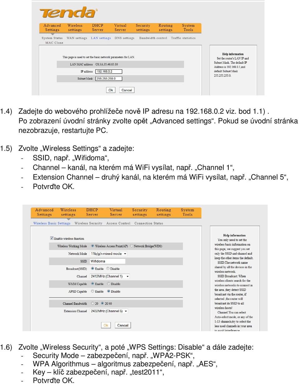 Wifidoma, - Channel kanál, na kterém má WiFi vysílat, např. Channel 1, - Extension Channel druhý kanál, na kterém má WiFi vysílat, např.