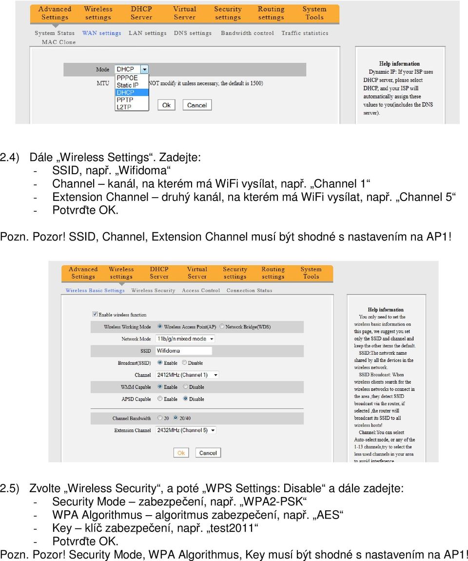 SSID, Channel, Extension Channel musí být shodné s nastavením na AP1! 2.