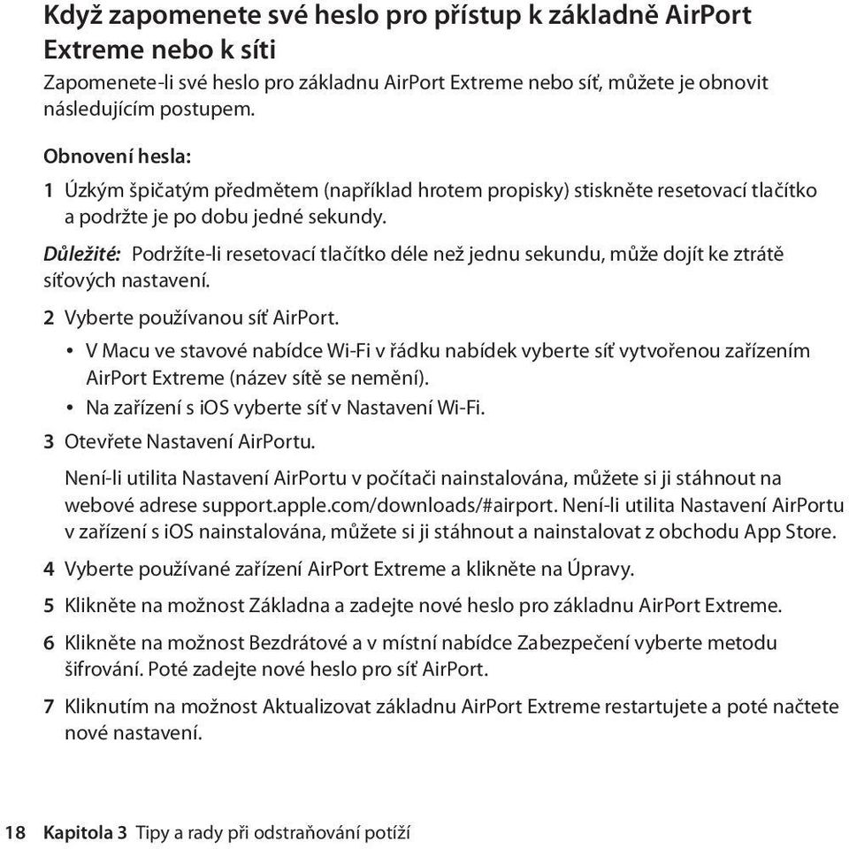 Důležité: Podržíte-li resetovací tlačítko déle než jednu sekundu, může dojít ke ztrátě síťových nastavení. 2 Vyberte používanou síť AirPort.