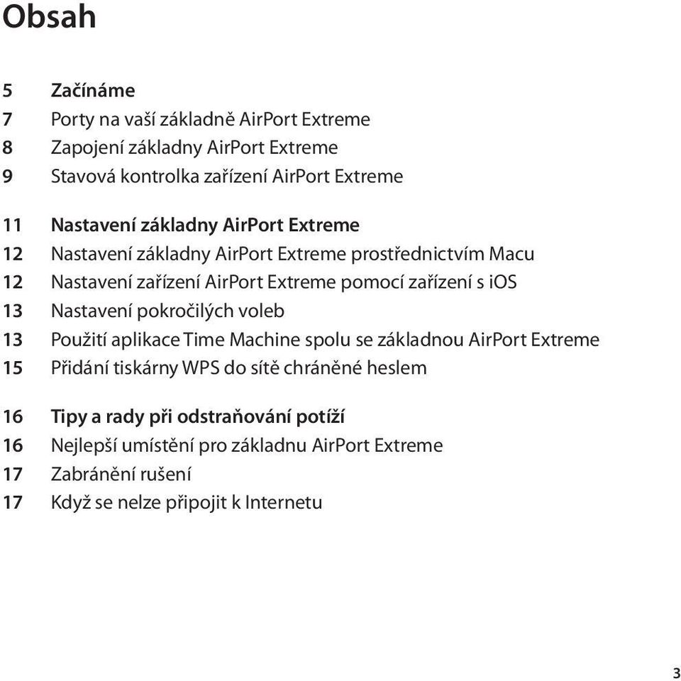 s ios 13 Nastavení pokročilých voleb 13 Použití aplikace Time Machine spolu se základnou AirPort Extreme 15 Přidání tiskárny WPS do sítě chráněné