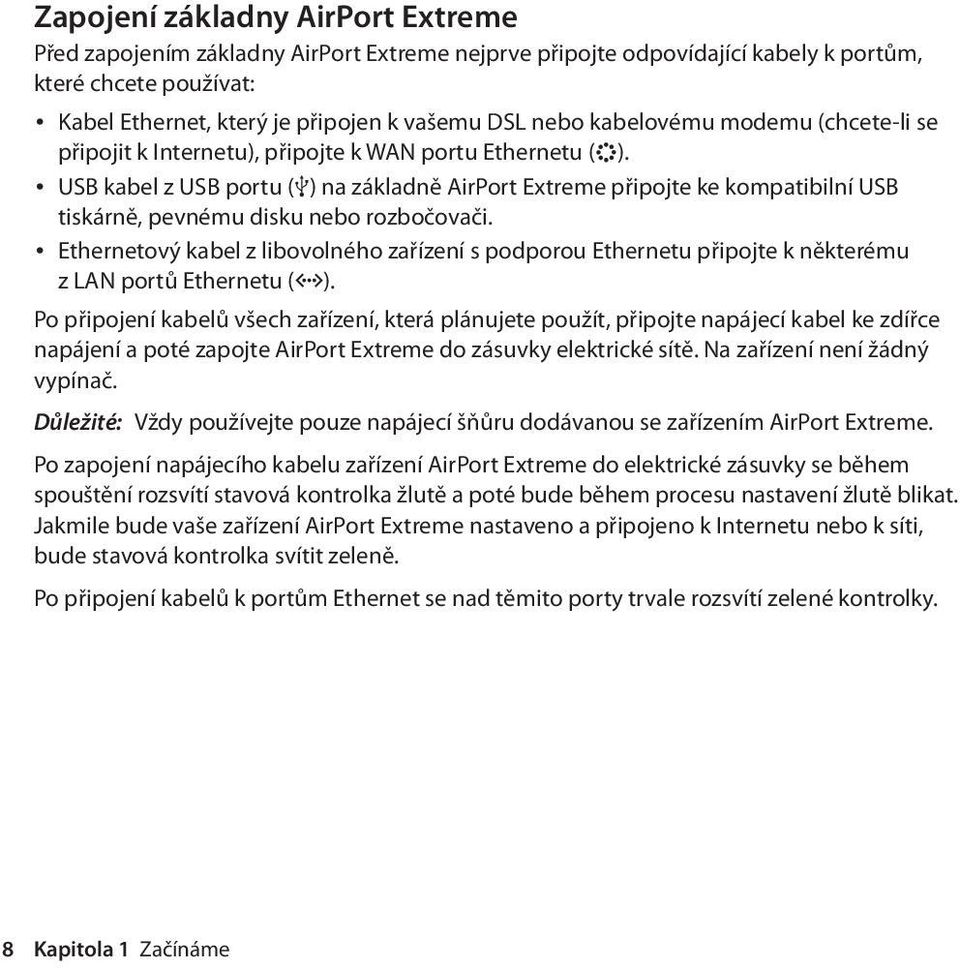 USB kabel z USB portu (d) na základně AirPort Extreme připojte ke kompatibilní USB tiskárně, pevnému disku nebo rozbočovači.