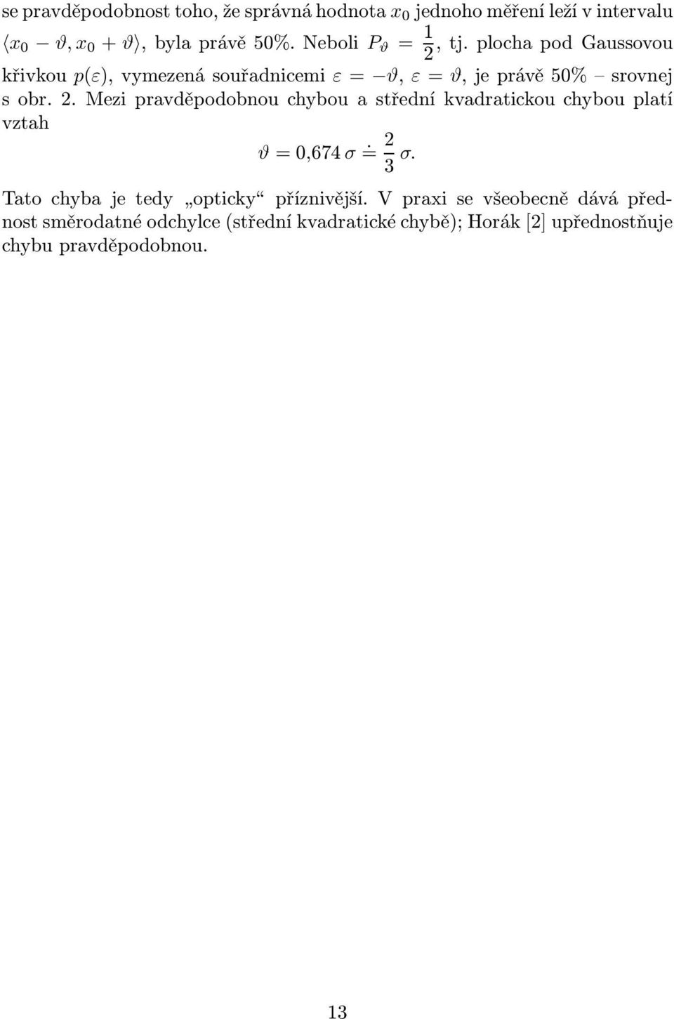 = 2 3 σ. Tatochybaje tedy opticky příznivější.