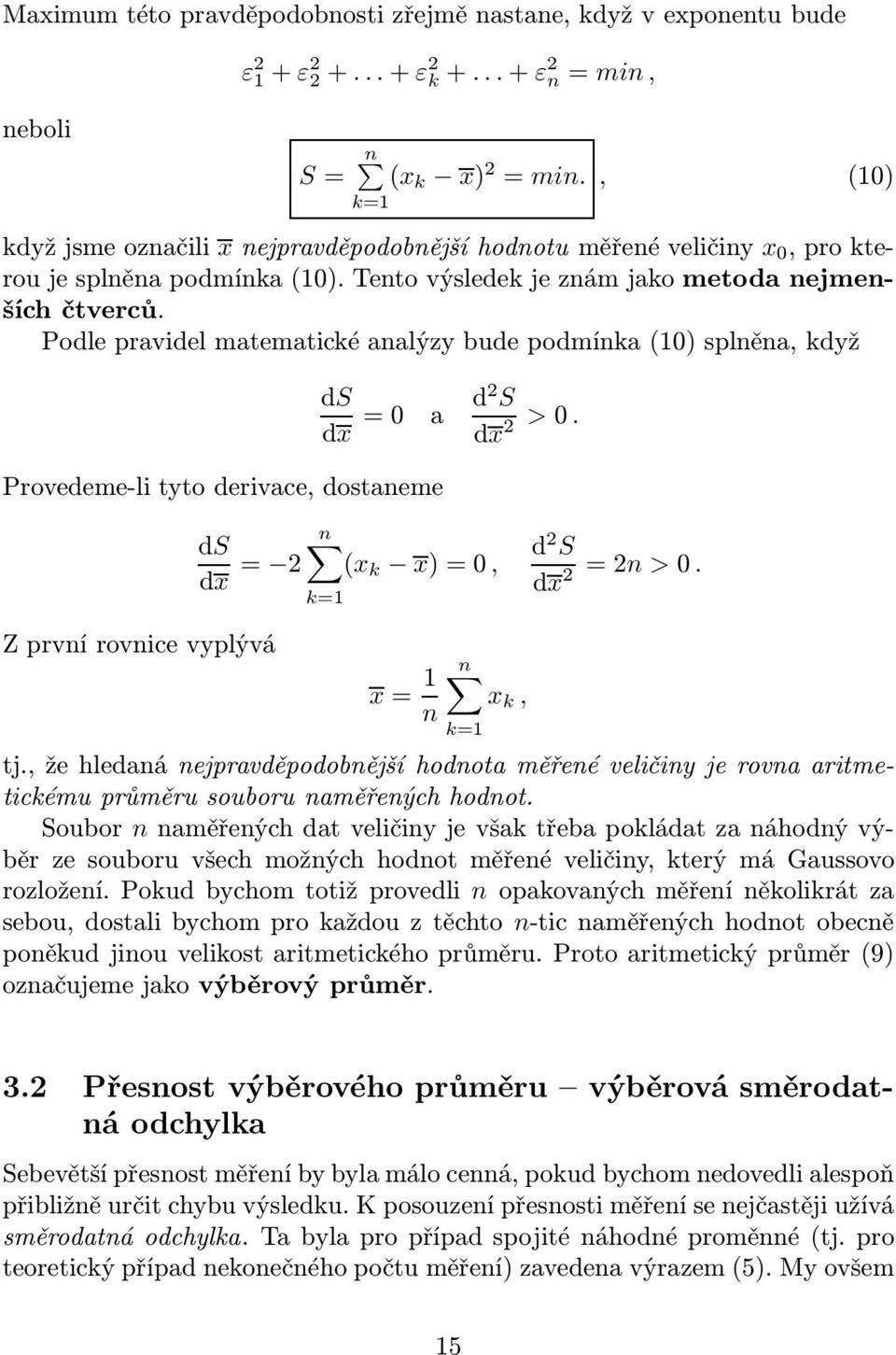 Podle pravidel matematické analýzy bude podmínka(10) splněna, když Provedeme-li tyto derivace, dostaneme ds dx =0 a d 2 S dx 2 >0. n ds dx = 2 (x k x)=0, k=1 d 2 S 2 =2n >0.