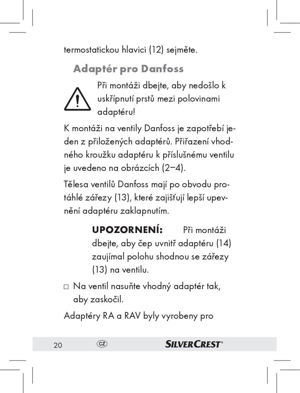 Přiřazení vhodného kroužku adaptéru k příslušnému ventilu je uvedeno na obrázcích (2 4).