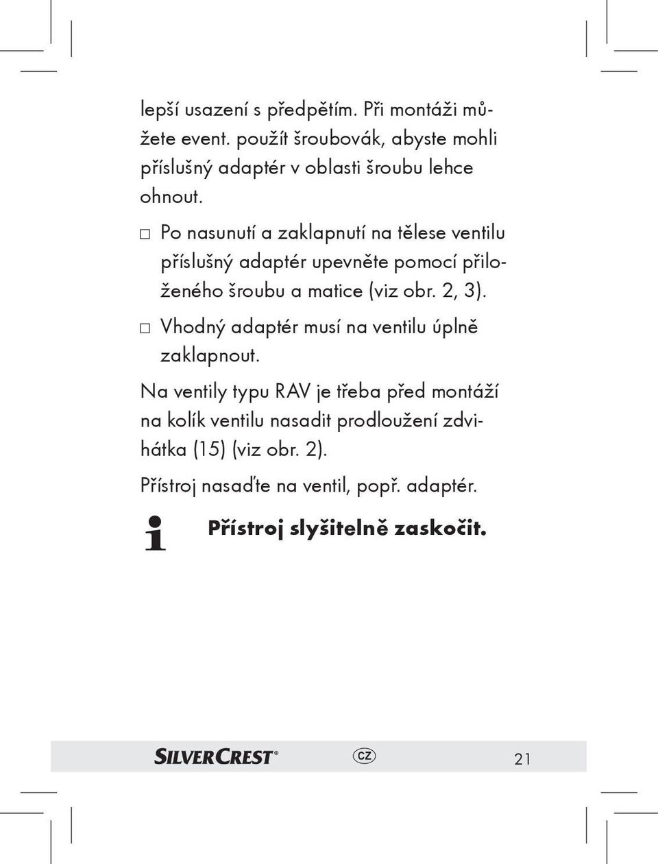 Po nasunutí a zaklapnutí na tělese ventilu příslušný adaptér upevněte pomocí přiloženého šroubu a matice (viz obr. 2, 3).