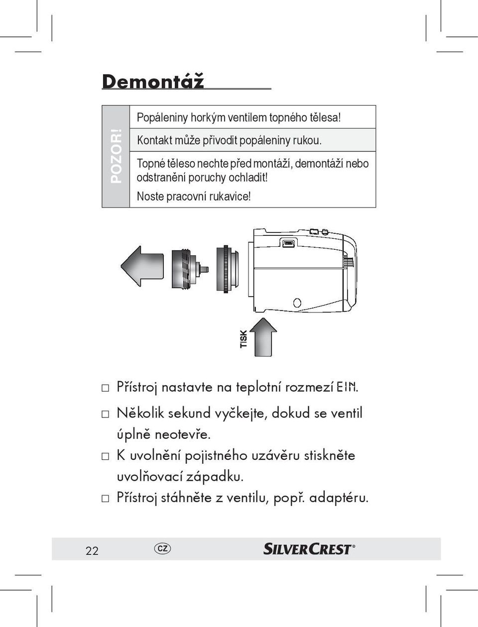 Přístroj nastavte na teplotní rozmezí. Několik sekund vyčkejte, dokud se ventil úplně neotevře.