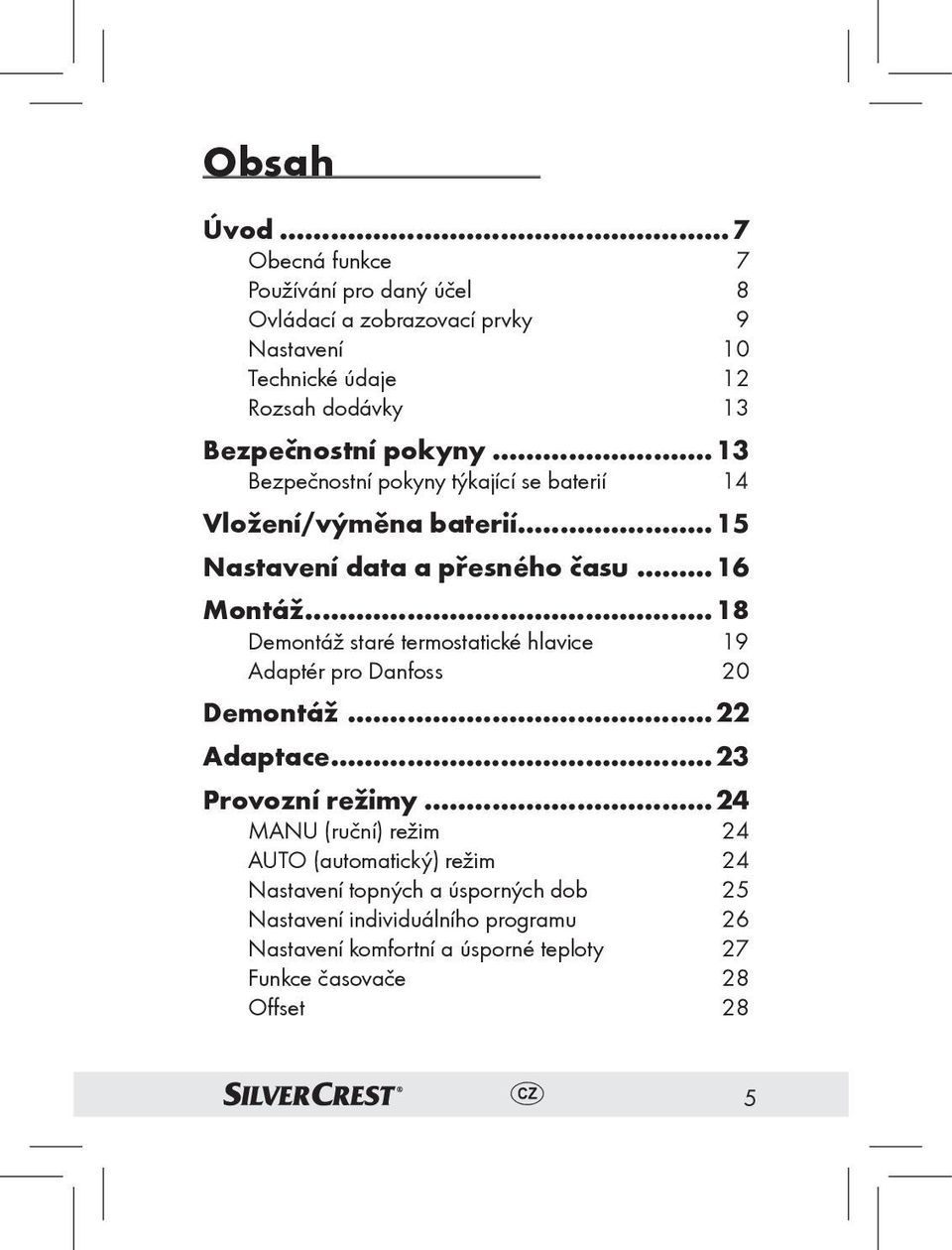 ..13 Bezpečnostní pokyny týkající se baterií 14 Vložení/výměna baterií...15 Nastavení data a přesného času...16 Montáž.