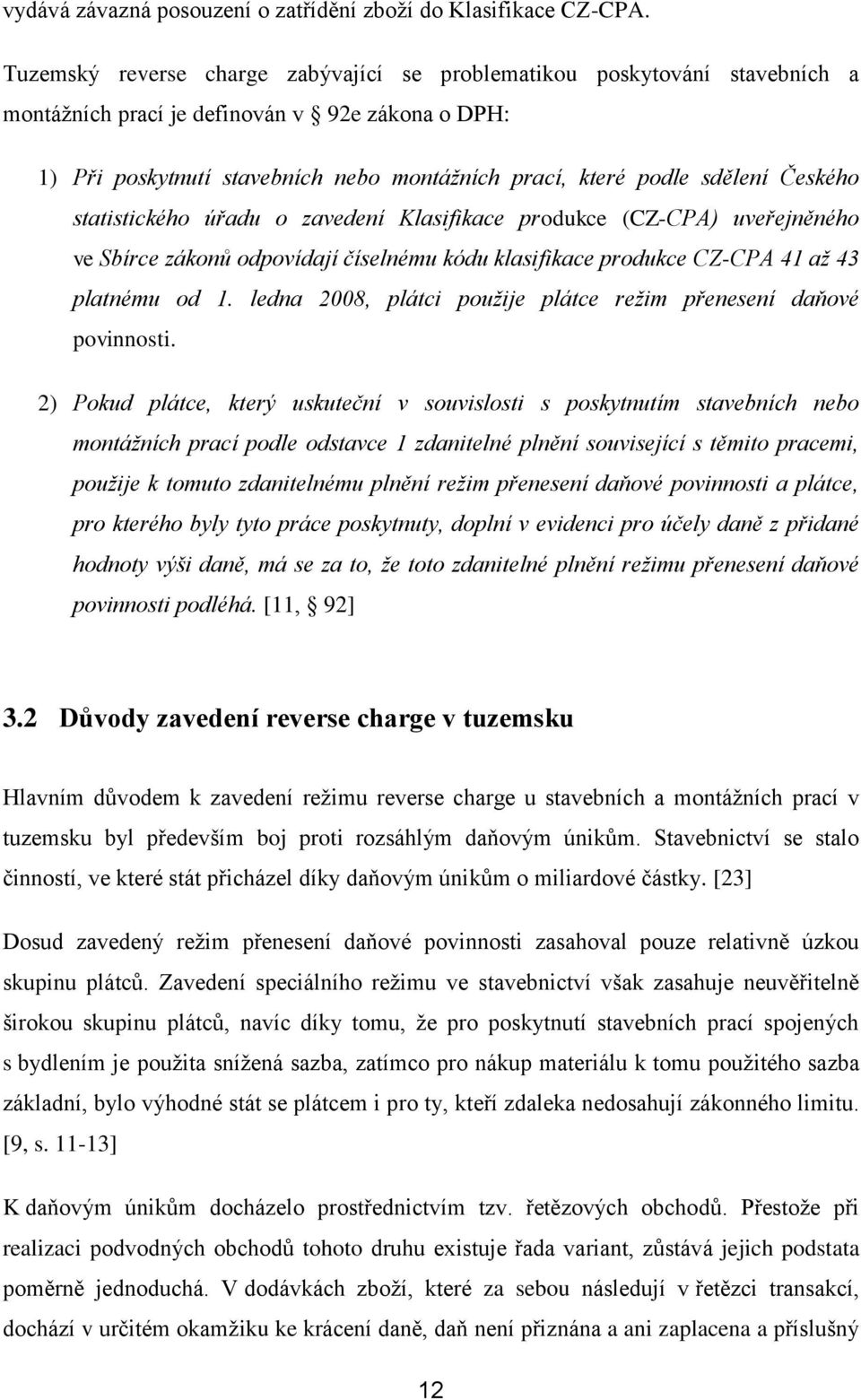 Českého statistického úřadu o zavedení Klasifikace produkce (CZ-CPA) uveřejněného ve Sbírce zákonů odpovídají číselnému kódu klasifikace produkce CZ-CPA 41 až 43 platnému od 1.