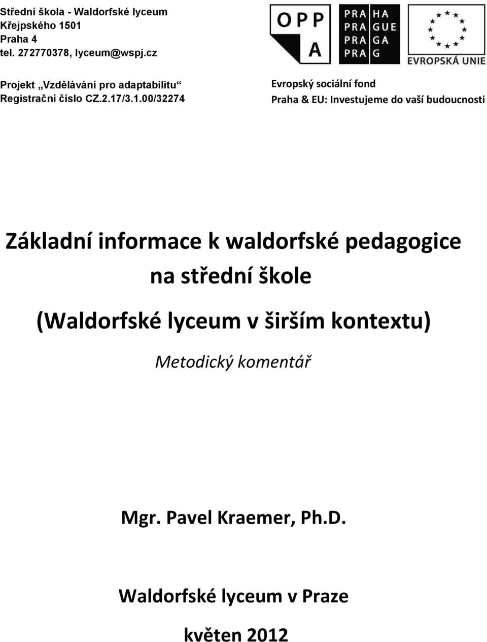 /3.1.00/32274 Evropský sociální fond Praha & EU: Investujeme do vaší budoucnosti Základní informace k